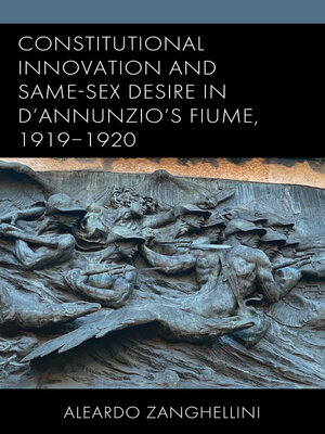 cover image of Constitutional Innovation and Same-Sex Desire in D'Annunzio's Fiume, 1919&#8211;1920